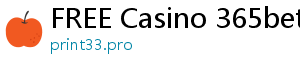 FREE Casino 365bet ee